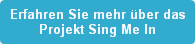 Erfahren Sie mehr über das 
Projekt Sing Me In